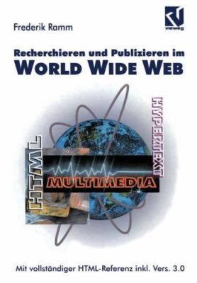 Recherchieren und Publizieren im World Wide Web: Mit vollständiger HTML-Ref...