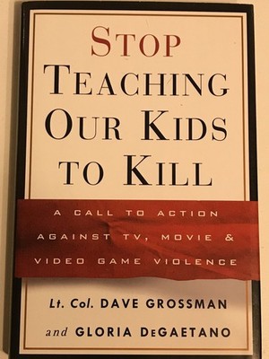 Stop Teaching Our Kids to Kill : A Call to Action Against TV, Movie and Vide...