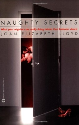 NAUGHTY SECRETS: WHAT YOUR NEIGHBORS ARE REALLY DOING By Joan Elizabeth Lloyd VG