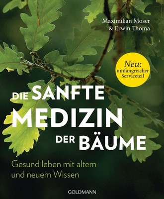 Die sanfte Medizin der Bäume Gesund leben mit altem und neuem Wissen - Neu: U...