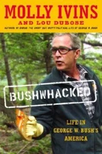 Bushwhacked: Life in George W. Bush's America - Hardcover By Molly Ivins - GOOD