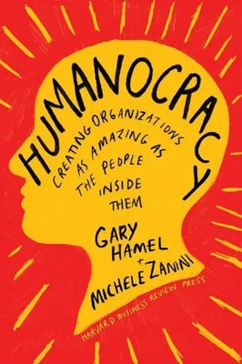 Humanocracy | Creating Organizations as Amazing as the People Inside Them | Buch