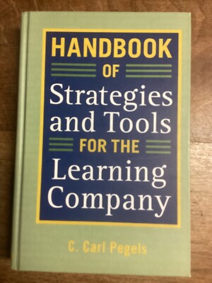 Handbook of Strategies and Tools for the Learning Company by C. Carl Pegels...