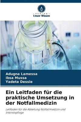 Ein Leitfaden fr die praktische Umsetzung in der Notfallmedizin by Adugna Lamess