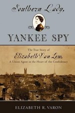 Southern Lady, Yankee Spy: The True Story of Elizabeth Van Lew, a Union Agent in