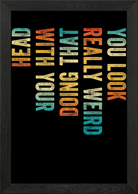 You Look Really Weird Framed Wall Art Poster Canvas Print Picture