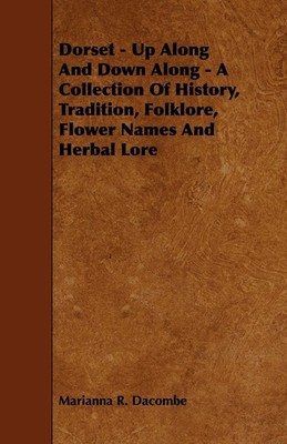 Dorset - Up Along And Down Along - A Collection Of History, Tradition,...