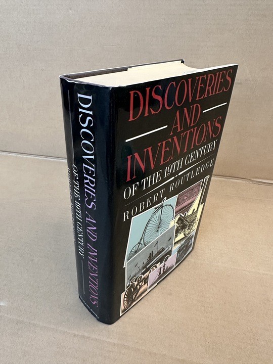Discoveries and Inventions of the Nineteenth Century by Robert Routledge