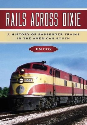 Rails Across Dixie: A History of Passenger Trains in the American South by Jim C