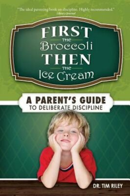 First the Broccoli, Then the Ice Cream: A Parent's Guide to Deliberate by Riley