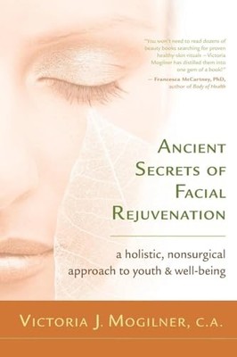 Ancient Secrets of Facial Rejuvenat..., Mogilner, Victo