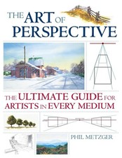 Art of Perspective: The Ultimate Guide for Artists in Every Medium by Phil Metzg