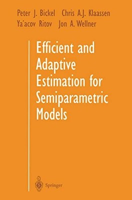 Efficient and Adaptive Estimation for Semiparametric Models by Peter J. Bickel