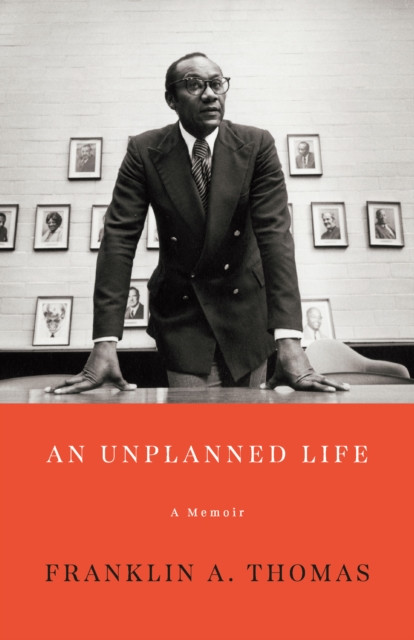 An Unplanned Life A Memoir by Franklin A. Thomas (Hardback Book)