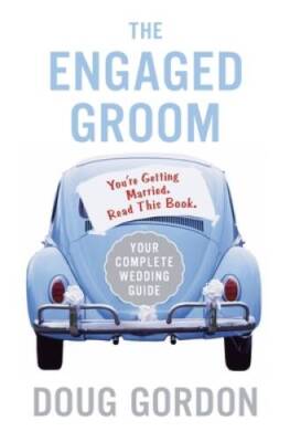 The Engaged Groom: Youre Getting Married Read this Book - Paperback - GOOD