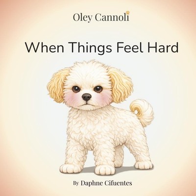 When Things Feel Hard: A story about frustration, patience, and learning to try
