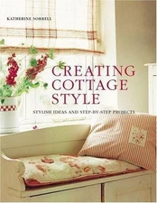 Creating Cottage Style: Stylish Ideas And Step-by-step Projects