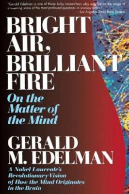 Bright Air, Brilliant Fire: On The Matter Of The Mind - Paperback - GOOD