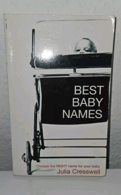 Best Baby Names: Choose the Right Name for Your Baby by Julia Cresswell