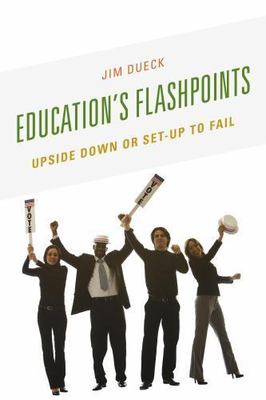 Education's Flashpoints : Upside Down or Set-Up to Fail, Hardcover by Dueck, ...