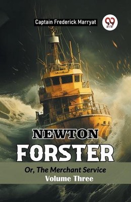 Newton Forster Or, Der Kaufmannsdienst Band drei (Ausgabe 2024) von Captain Fre