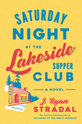 Saturday Night at the Lakeside Supper Club: A Novel - Hardcover - VERY GOOD