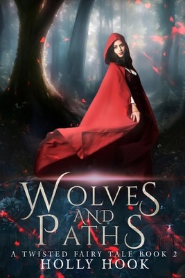 Wolves and Paths (A Twisted Fairy Tale #2) by Holly Hook Paperback Book