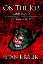 On The Job: Twenty Years On The New York Fire Department 1963 through 1983 by St