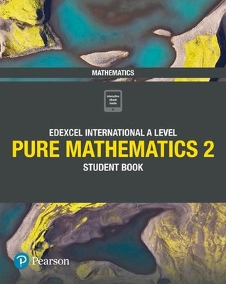 Pearson Edexcel International A Level Mathematics Pure 2 Mathematics Student Boo