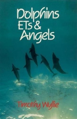 Timothy Wyllie Dolphins, ETs & Angels (Paperback)