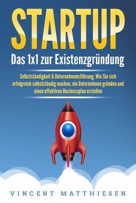STARTUP: Das 1x1 zur Existenzgründung, Selbstständigkeit &...