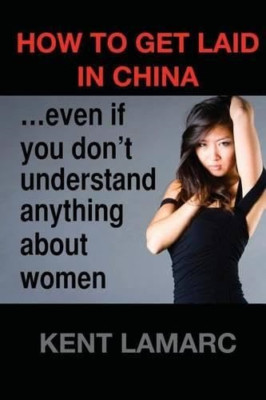 How to get laid in China: ...even if you don't understa - Paperback NEW Lamarc,