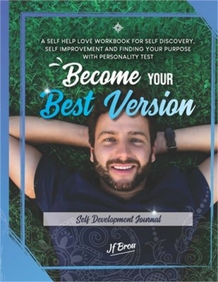 Become Your Best Version: Self Development Journal: A Self Help Love Workbook fo