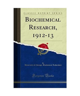 Biochemical Research, 1912-13 [Classic Reprint], University Of Chicago Bioch Lab