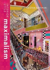 Interior Style: Maximalism: 2 - Bateman, Kristen