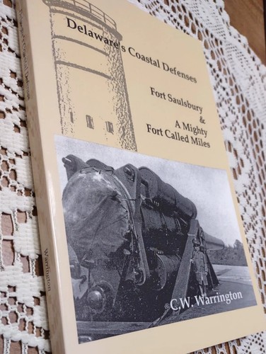 Delaware’s Coastal Defenses : Fort Saulsbury Softcover By C. W. Warrington WW II
