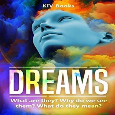 DREAMS What are they? Why do we see them? What do they mean? KIV