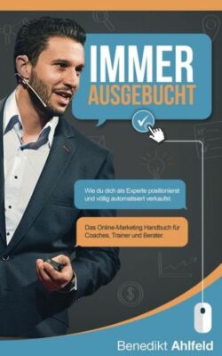 Immer Ausgebucht: Wie Du Dich Als Experte Positionierst Und Automatisiert V...