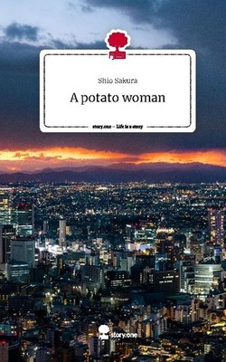 A potato woman. Life is a Story - story.one Shio Sakura