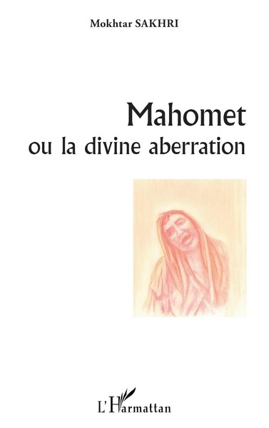 Mokhtar Sakhri | Mahomet Ou La Divine Aberration | Taschenbuch | FranzöSisch-image