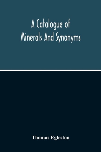 Egleston - A Catalogue Of Minerals And Synonyms - New paperback or sof - X555z
