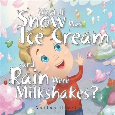 What If Snow Was Ice Cream and Rain Were Milkshakes? (Paperback or Softback)
