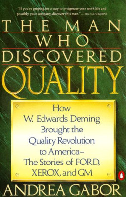 The Man Who Discovered Quality: How W. Edwards Deming Brought the