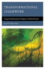 Transformational Chairwork: Using Psychotherapeutic Dialogues in Clinical Practice by Scott T. Kellogg (Hardback, 2014)