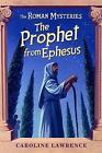 The Prophet from Ephesus: Book 16 by Caroline Lawrence (Paperback, 2009)