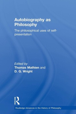 Autobiography as Philosophy: The Philosophical Uses of Self-Presentation