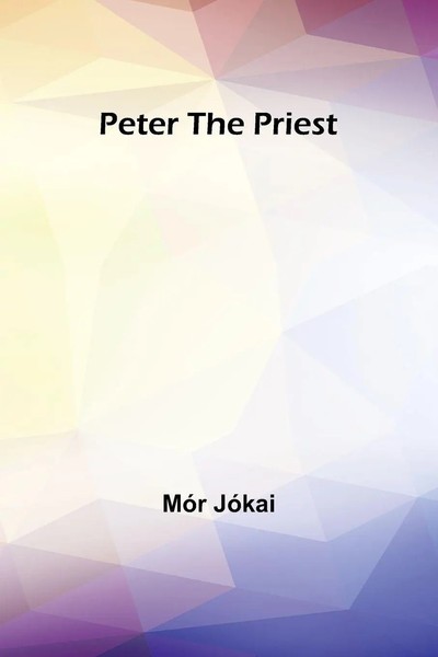 MóR JóKai | Peter The Priest | Taschenbuch | Englisch (2023) | Alpha Editions-image