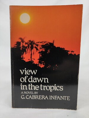 #ad VIEW OF DAWN IN THE TROPICS By Cabrera Guillermo Infante 1981 NOVEL $19.88