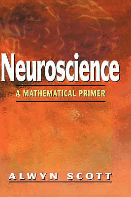 Neuroscience: A Mathematical Primer, Alwyn Scott, New