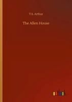 The Allen House T. S. Arthur Taschenbuch 224 S. Englisch 2019 Outlook Verlag